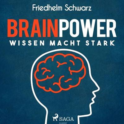 Brainpower - Wissen macht stark (Ungekürzt) - Friedhelm Schwarz, Audio, 9788726071207
