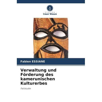 Verwaltung und Förderung des kamerunischen Kulturerbes, Taschenbuch von Fabien Essiane, Verlag Unser Wissen, 978-620-4-87265-0
