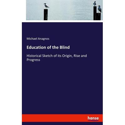 Education of the Blind, Taschenbuch von Michael Anagnos, Hansebooks, 978-3-348-07505-3