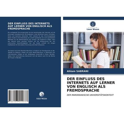 DER EINFLUSS DES INTERNETS AUF LERNER VON ENGLISCH ALS FREMDSPRACHE, Taschenbuch von Ahlam Sabrani, Verlag Unser Wissen, 978-620-3-55583-7