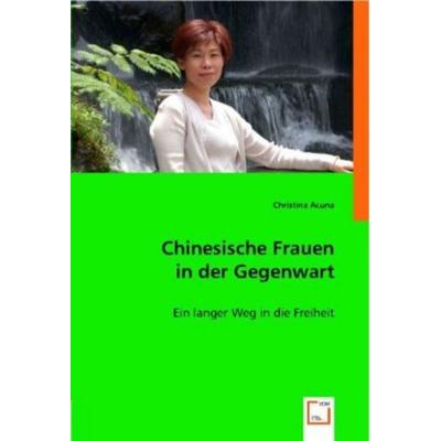 Acuna, C: Chinesische Frauen in der Gegenwart, Taschenbuch von Christina Acuna, VDM, 978-3-639-00703-9