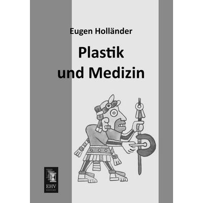 Plastik und Medizin, Taschenbuch von Eugen Holländer, EHV-History, 978-3-95564-647-9
