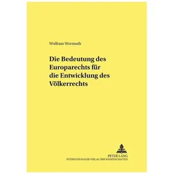 Die Bedeutung des Europarechts für die Entwicklung des Völkerrechts, Fachbücher von Wolfram Wormuth