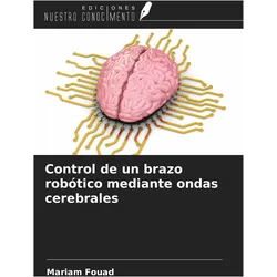 Control de un brazo robótico mediante ondas cerebrales, Fachbücher von Mariam Fouad