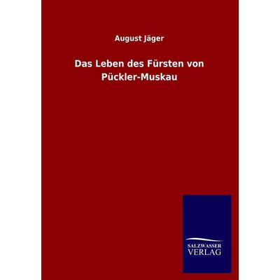 Das Leben des Fürsten von Pückler-Muskau, Taschenbuch von August Jäger, Salzwasser, 978-3-8460-2749-3