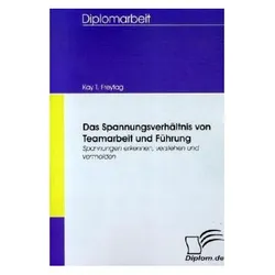 Das Spannungsverhältnis von Teamarbeit und Führung, Fachbücher von Kay T. Freytag