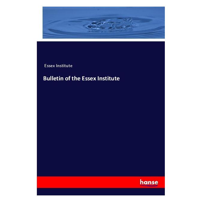 Hansebooks Bulletin of the Essex Institute (Institute Essex, 2019) (56079018)