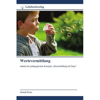 Wertevermittlung, Taschenbuch von Hannah Kraus, Lehrbuchverlag, 978-620-0-44787-6