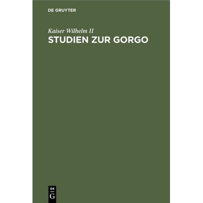 Studien zur Gorgo, Gebundene Ausgabe von Kaiser Wilhelm II, De Gruyter, 978-3-11-115293-6