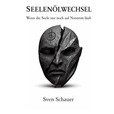 Seelenölwechsel, Taschenbuch von Sven Schauer, BoD – Books on Demand, 978-3-695-74835-8