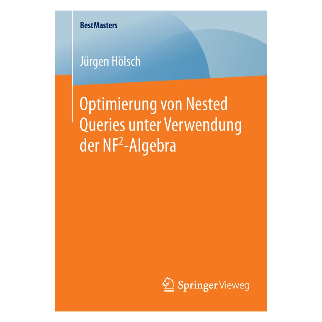 Springer Optimierung von Nested Queries unter Verwendung der NF2-Algebra (Deutsch, Softcover, Jürgen Hölsch) (55616947)