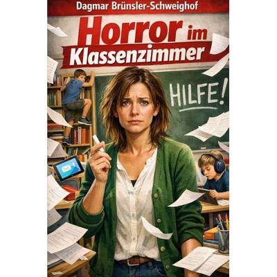 Horror im Klassenzimmer, Taschenbuch von Dagmar Brünsler-Schweighof, Epubli, 978-3-565-40648-7