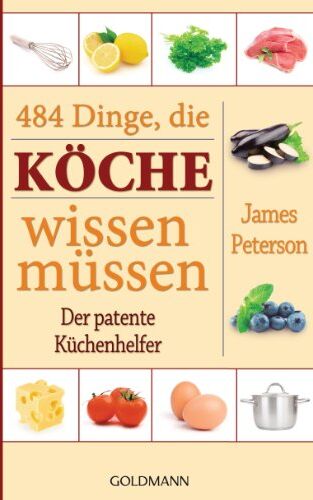 James Peterson - 484 Dinge, die Köche wissen müssen: Der patente Küchenhelfer - Preis vom 09.10.2026 07:28:09 h