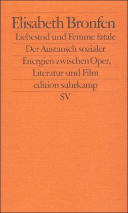 Elisabeth Bronfen - Liebestod und Femme fatale: Der Austausch sozialer Energien zwischen Oper, Literatur und Film (edition suhrkamp) - Preis vom 30.09.2026 22:30:23 h