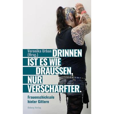 Drinnen ist es wie draußen, nur verschärfter, Gebundene Ausgabe von Veronika Urban, Osburg Verlag, 978-3-95510-407-8