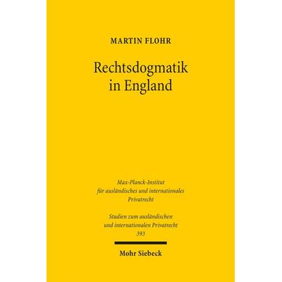 Rechtsdogmatik in England, Taschenbuch von Martin Flohr, Mohr Siebeck, 978-3-16-155280-9