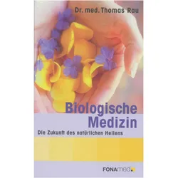Biological Medicine - The Future of Natural Healing, Fachbücher von Thomas M. D. Rau, Thomas Rau, rau, Thomas M. D.