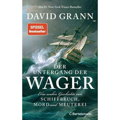 Der Untergang der 'Wager'; Gebundene Ausgabe von David Grann, C.Bertelsmann
