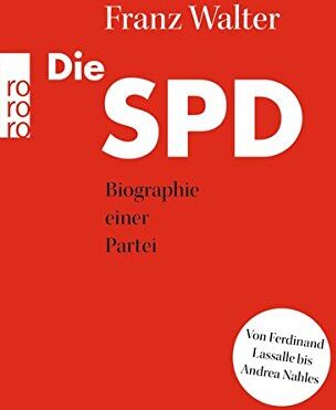 Franz Walter - Die SPD: Biographie einer Partei von Ferdinand Lassalle bis Andrea Nahles - Preis vom 05.10.2026 03:47:11 h
