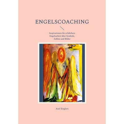 Engelscoaching, Taschenbuch von Axel Englert, BoD – Books on Demand, 978-3-7543-4731-7