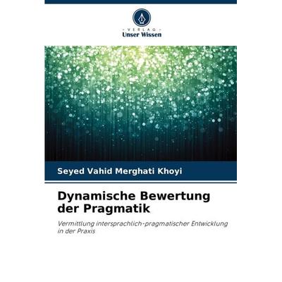 Dynamische Bewertung der Pragmatik, Taschenbuch von Seyed Vahid Merghati Khoyi, Verlag Unser Wissen, 978-620-3-59145-3