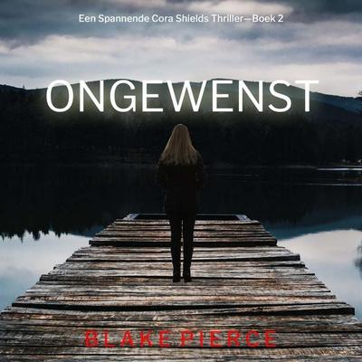 Ongewenst (Een Spannende Cora Shields Thriller—Boek 2) - Blake Pierce, Audio, 9798341570948