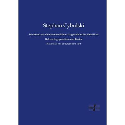 Die Kultur der Griechen und Römer dargestellt an der Hand ihrer Gebrauchsgegenstände und Bauten, Taschenbuch von Stephan Cybulski, Vero Verlag,