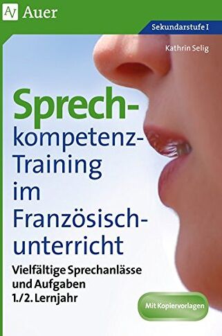 Kathrin Selig - Sprechkompetenz-Training Französisch Lernjahr 1-2: Lebensnahe Sprechanlässe und vielfältige Aufgaben (5. bis 10. Klasse) (Sprechkompetenz-Training Sekundarstufe) - Preis vom 11.10.2026 03:10:56 h