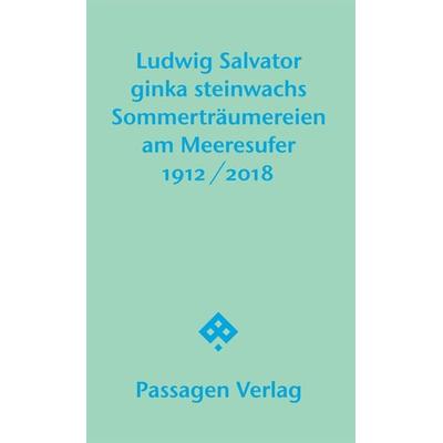 Sommerträumereien am Meeresufer, Taschenbuch von Ludwig Salvator,Ginka Steinwachs, Passagen, 978-3-7092-0344-6