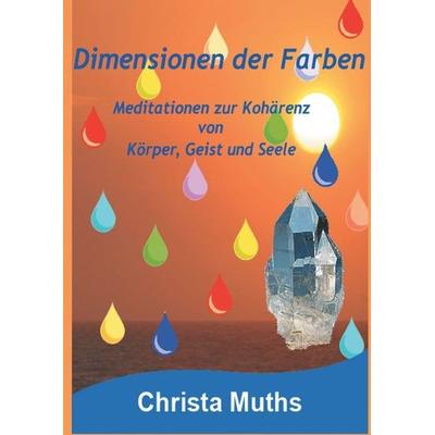 Dimensionen der Farben, Gebundene Ausgabe von Christa Muths, Tredition, 978-3-7323-1665-6