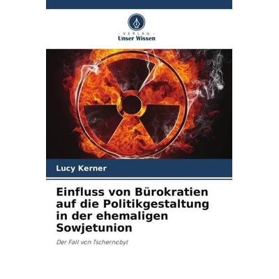 Einfluss von Bürokratien auf die Politikgestaltung in der ehemaligen Sowjetunion, Taschenbuch von Lucy Kerner, Verlag Unser Wissen, 978-620-3-23235-6