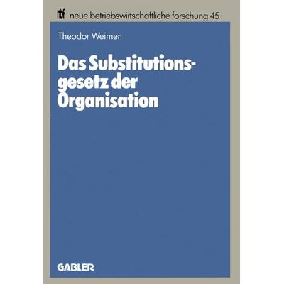 Das Substitutionsgesetz der Organisation, Taschenbuch von Theodor Weimer, Betriebswirtschaftlicher Verlag Gabler, 978-3-409-13111-7