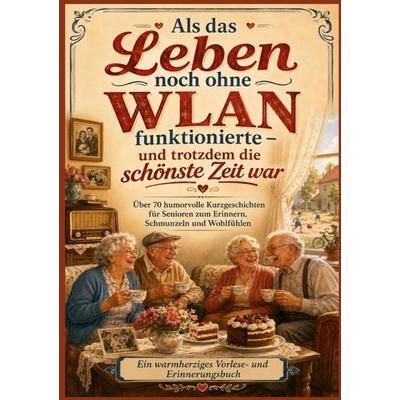 Als das Leben noch ohne WLAN funktionierte - und trotzdem die schönste Zeit war (Das perfekte Senioren Geschenk), Taschenbuch von Lena Liebezeit,