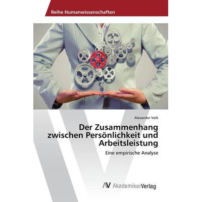 Der Zusammenhang zwischen Persönlichkeit und Arbeitsleistung, Taschenbuch von Alexander Volk, AV Akademikerverlag, 978-3-639-88219-3