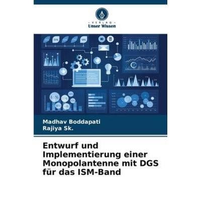 Entwurf und Implementierung einer Monopolantenne mit DGS für das ISM-Band, Taschenbuch von Madhav Boddapati,Rajiya Sk., Verlag Unser Wissen,