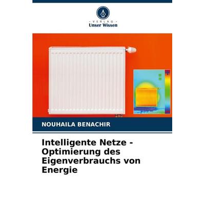Intelligente Netze - Optimierung des Eigenverbrauchs von Energie, Taschenbuch von Nouhaila Benachir, Verlag Unser Wissen, 978-620-7-35933-2