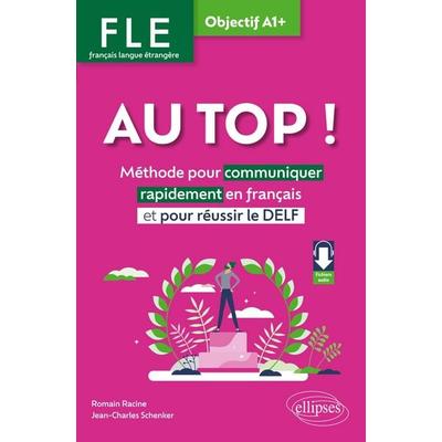 FLE. Français langue étrangère. AU TOP ! Objectif A1+, Taschenbuch von Romain Racine,Jean-Charles Schenker, Ellipses, 978-2-340-11178-3