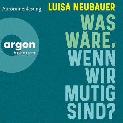 Was wäre, wenn wir mutig sind? - Luisa Neubauer, Audio, 9783732474332