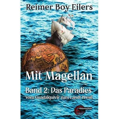 Mit Magellan. Bd. 2: Das Paradies., Taschenbuch von Reimer Boy Eilers, Kulturmaschinen Verlag, 978-3-96763-238-5