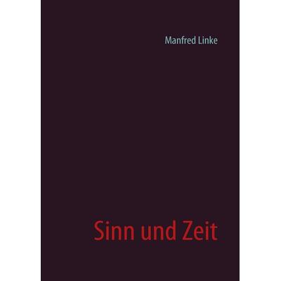Sinn und Zeit, Gebundene Ausgabe von Manfred Linke, BoD – Books on Demand, 978-3-8391-0507-8