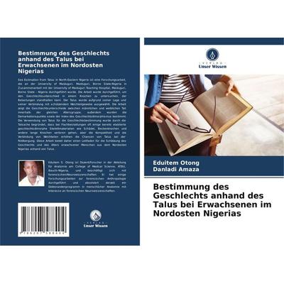 Bestimmung des Geschlechts anhand des Talus bei Erwachsenen im Nordosten Nigerias, Taschenbuch von Eduitem Otong,Danladi Amaza, Verlag Unser Wissen,