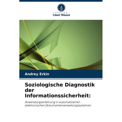 Soziologische Diagnostik der Informationssicherheit:, Taschenbuch von Andrey Erkin, Verlag Unser Wissen, 978-620-3-05772-0