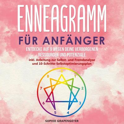 Enneagramm für Anfänger: Entdecke auf 9 Wegen deine verborgenen Ressourcen und Potenziale | inkl. Anleitung zur Selbst- und Fremdanalyse und