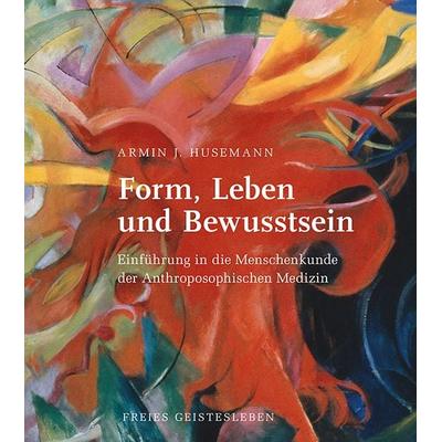 Form, Leben und Bewusstsein, Taschenbuch von Armin J. Husemann, Freies Geistesleben, 978-3-7725-1702-0