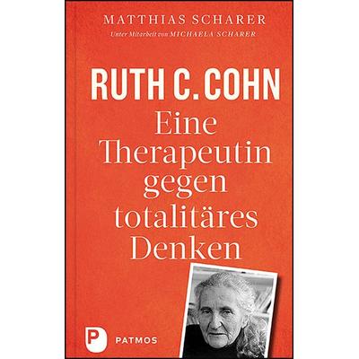 Ruth C. Cohn - Eine Therapeutin gegen totalitäres Denken, Gebundene Ausgabe von Matthias Scharer,Michaela Scharer,Ruth Cohn, Patmos Verlag,