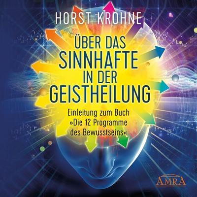 Über das Sinnhafte in der Geistheilung - Horst Krohne, Audio, 4057664395948