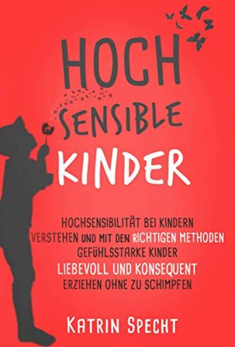 Katrin Specht - HOCHSENSIBLE KINDER: Hochsensibilität bei Kindern verstehen und mit den richtigen Methoden gefühlsstarke Kinder liebevoll und konsequent erziehen ohne zu schimpfen - Preis vom 06.10.2026 07:26:00 h