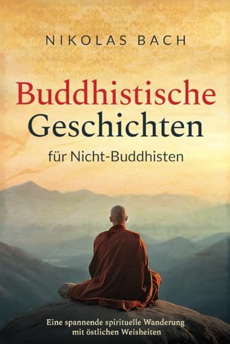 Nikolas Bach - Buddhistische Geschichten für Nicht-Buddhisten: Eine spannende spirituelle Wanderung mit östlichen Weisheiten - Preis vom 09.10.2026 07:28:09 h