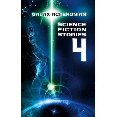 Science Fiction Stories IV, Taschenbuch von Galax Acheronian, BoD – Books on Demand, 978-3-7597-9673-8