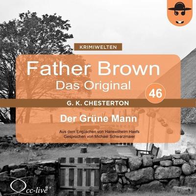 Father Brown 46 - Der Grüne Mann (Das Original) - Gilbert Keith Chesterton,Hanswilhelm Haefs, Audio, 9783956160967